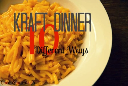 Kraft Dinner 10 Different ways - Cheap Students
